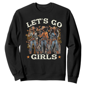 Black Cowgirl Sweatshirt Let's Go Girl Black History Texas Country TS11 Black Print Your Wear