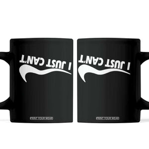 Funny I Just Cant Coffee Mug Sarcastic Motivation Con Baffo TS11 Black Print Your Wear
