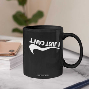 Funny I Just Cant Coffee Mug Sarcastic Motivation Con Baffo TS11 Print Your Wear