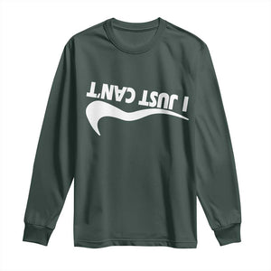 Funny I Just Cant Long Sleeve Shirt Sarcastic Motivation Con Baffo TS11 Dark Forest Green Print Your Wear