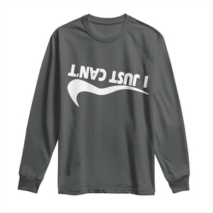 Funny I Just Cant Long Sleeve Shirt Sarcastic Motivation Con Baffo TS11 Dark Heather Print Your Wear