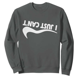 Funny I Just Cant Sweatshirt Sarcastic Motivation Con Baffo TS11 Dark Heather Print Your Wear