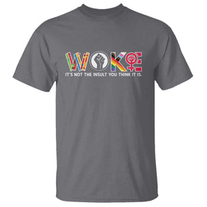 Woke It's Not The Insult You Think It Is T Shirt Feminist Social Justice TS11 Charcoal Print Your Wear