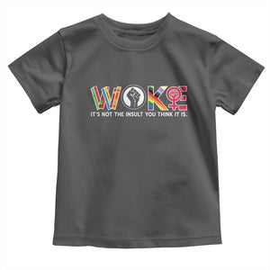 Woke It's Not The Insult You Think It Is Toddler T Shirt Feminist Social Justice TS11 Dark Heather Print Your Wear