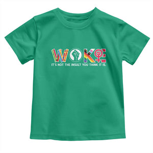 Woke It's Not The Insult You Think It Is Toddler T Shirt Feminist Social Justice TS11 Irish Green Print Your Wear