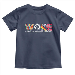 Woke It's Not The Insult You Think It Is Toddler T Shirt Feminist Social Justice TS11 Navy Print Your Wear