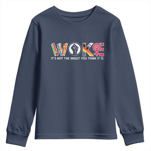 Woke It's Not The Insult You Think It Is Youth Sweatshirt Feminist Social Justice TS11 Navy Print Your Wear