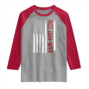 Not Our War Vintage American Flag Raglan Shirt Pacifists Peace TS11 Sport Gray Red Print Your Wear