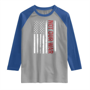 Not Our War Vintage American Flag Raglan Shirt Pacifists Peace TS11 Sport Gray Royal Print Your Wear