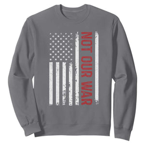 Not Our War Vintage American Flag Sweatshirt Pacifists Peace TS11 Charcoal Print Your Wear