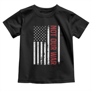 Not Our War Vintage American Flag Toddler T Shirt Pacifists Peace TS11 Black Print Your Wear