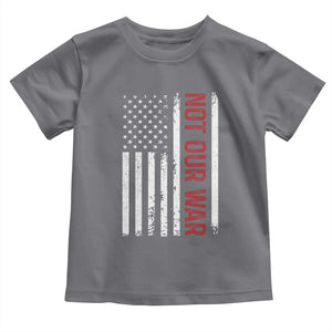 Not Our War Vintage American Flag Toddler T Shirt Pacifists Peace TS11 Charcoal Print Your Wear