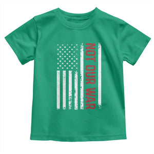 Not Our War Vintage American Flag Toddler T Shirt Pacifists Peace TS11 Irish Green Print Your Wear
