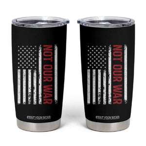 Not Our War Vintage American Flag Tumbler Cup Pacifists Peace TS11 Black Print Your Wear