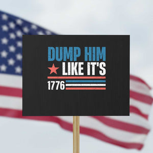 Funny Dump Him Like It's 1776 Protest Sign Star And Stripes TS11 Horizontal 18" × 24" Black Print Your Wear