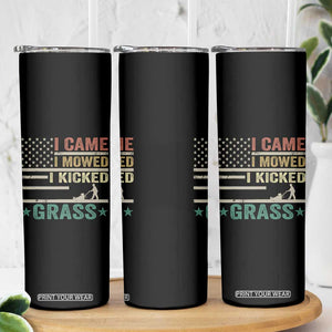 Funny I Came I Mowed I Kicked Grass Skinny Tumbler Lawn Mowing Gardener TS11 Print Your Wear