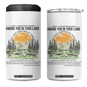 When A Foreigner Resides Among You In Your Land Do Not Mistreat Them 4 in 1 Can Cooler Tumbler Bible Verse TS11 One Size: 16 oz White Print Your Wear