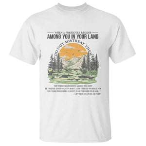 When A Foreigner Resides Among You In Your Land Do Not Mistreat Them T Shirt Bible Verse TS11 White Print Your Wear