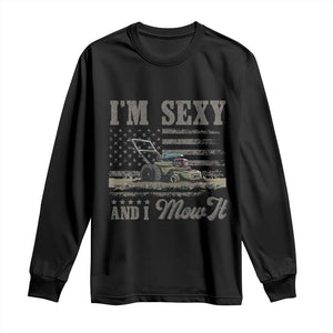Funny I Am Sexy And I Mow It Long Sleeve Shirt Gardening Lawn Mower American Flag Fathers Day TS11 Black Print Your Wear