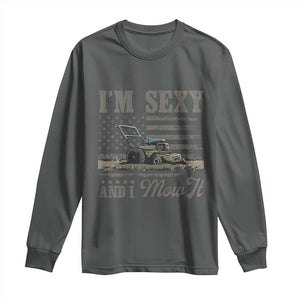 Funny I Am Sexy And I Mow It Long Sleeve Shirt Gardening Lawn Mower American Flag Fathers Day TS11 Dark Heather Print Your Wear