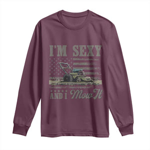 Funny I Am Sexy And I Mow It Long Sleeve Shirt Gardening Lawn Mower American Flag Fathers Day TS11 Maroon Print Your Wear