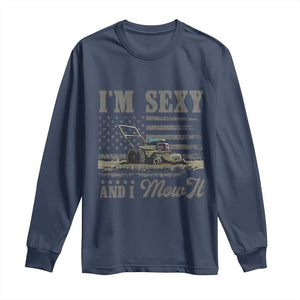 Funny I Am Sexy And I Mow It Long Sleeve Shirt Gardening Lawn Mower American Flag Fathers Day TS11 Navy Print Your Wear