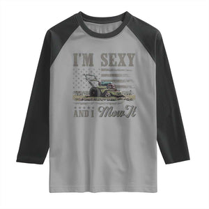 Funny I Am Sexy And I Mow It Raglan Shirt Gardening Lawn Mower American Flag Fathers Day TS11 Sport Gray Black Print Your Wear