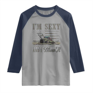 Funny I Am Sexy And I Mow It Raglan Shirt Gardening Lawn Mower American Flag Fathers Day TS11 Sport Gray Navy Print Your Wear