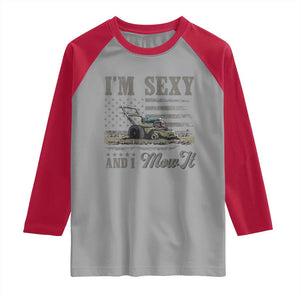 Funny I Am Sexy And I Mow It Raglan Shirt Gardening Lawn Mower American Flag Fathers Day TS11 Sport Gray Red Print Your Wear