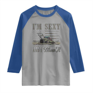 Funny I Am Sexy And I Mow It Raglan Shirt Gardening Lawn Mower American Flag Fathers Day TS11 Sport Gray Royal Print Your Wear