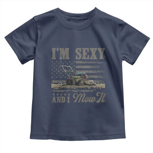 Funny I Am Sexy And I Mow It Toddler T Shirt Gardening Lawn Mower American Flag Fathers Day TS11 Navy Print Your Wear
