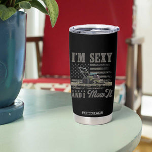 Funny I Am Sexy And I Mow It Tumbler Cup Gardening Lawn Mower American Flag Fathers Day TS11 Print Your Wear