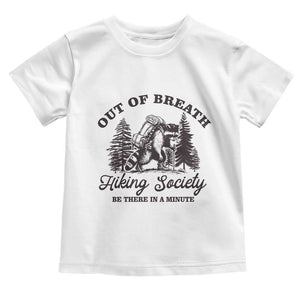 Funny Raccoon Outdoor Mountain Hiker Toddler T Shirt Out Of Breath Hiking Society Be There In A Minute TS11 White Print Your Wear