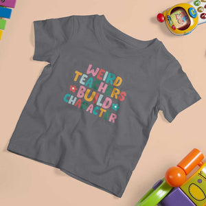 Teacher's Quote T Shirt For Kid Weird Teacher Build Character Colorful Flowers TS11 Charcoal Print Your Wear