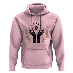 They Didn't Burn Witches They Burned Women Hoodie Feminist Witch Fire TS11 Light Pink Print Your Wear