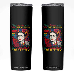 Frida Kahlo Skinny Tumbler They Whispered To Her You Cant Withstand The Storm TS11 Black Print Your Wear
