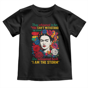 Frida Kahlo Toddler T Shirt They Whispered To Her You Cant Withstand The Storm TS11 Black Print Your Wear