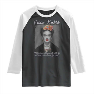 Frida Kahlo Raglan Shirt Fall In Love With Yourself With Life And Then Whoever You Want TS11 Black White Print Your Wear
