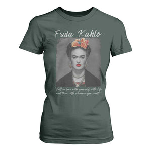 Frida Kahlo T Shirt For Women Fall In Love With Yourself With Life And Then Whoever You Want TS11 Dark Forest Green Print Your Wear