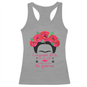 Frida Kahlo Quotes Racerback Tank Top Enamorate De Ti De La Vida Mexican Artist TS11 Sport Gray Print Your Wear