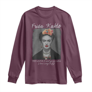 Frida Kahlo Long Sleeve Shirt Feet What Do I Need You For When I Have Wings To Fly TS11 Maroon Print Your Wear