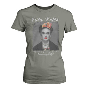 Frida Kahlo T Shirt For Women Feet What Do I Need You For When I Have Wings To Fly TS11 Military Green Print Your Wear