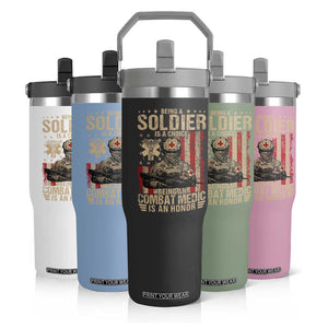 Being A Soldier Is A Choice Being An Combat Medic Is An Honor Flip Straw Tumbler Military American Flag TS11 Print Your Wear