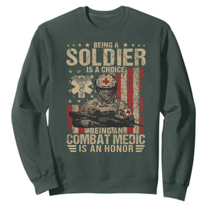 Being A Soldier Is A Choice Being An Combat Medic Is An Honor Sweatshirt Military American Flag TS11 Dark Forest Green Print Your Wear