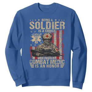 Being A Soldier Is A Choice Being An Combat Medic Is An Honor Sweatshirt Military American Flag TS11 Royal Blue Print Your Wear