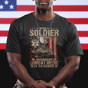 Being A Soldier Is A Choice Being An Combat Medic Is An Honor T Shirt Military American Flag TS11 Black Print Your Wear