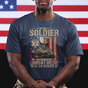 Being A Soldier Is A Choice Being An Combat Medic Is An Honor T Shirt Military American Flag TS11 Navy Print Your Wear