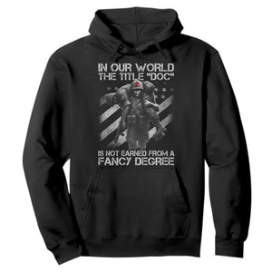 Combat Medic Hoodie In Our World The Title Doc Is Not Earned Form A Fancy Degree TS11 Black Print Your Wear