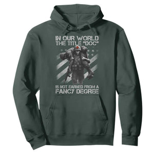 Combat Medic Hoodie In Our World The Title Doc Is Not Earned Form A Fancy Degree TS11 Dark Forest Green Print Your Wear