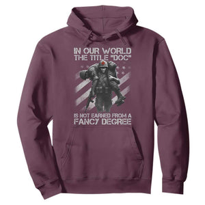 Combat Medic Hoodie In Our World The Title Doc Is Not Earned Form A Fancy Degree TS11 Maroon Print Your Wear